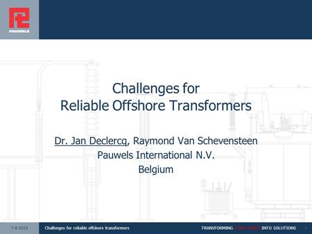 1111Challenges for reliable offshore transformersTRANSFORMING YOUR NEEDS INTO SOLUTIONS17-8-2015 Challenges for Reliable Offshore Transformers Dr. Jan.