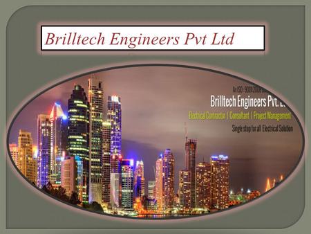 Brilltech Engineers Pvt Ltd is a customer focused, innovative value-driven company, which offers & distributes Electrical Products and Services to customers.