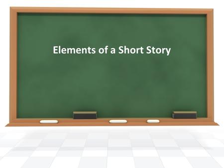 Elements of a Short Story. Protagonist The main character of the story The hero or heroine The character we are rooting for Antagonist A character, group.