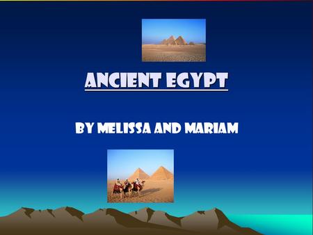 Ancient Egypt By Melissa and Mariam. Animals Cats, birds and other kinds of animals were important to people. The gods also had heads of important animals.