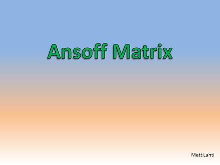 Ansoff Matrix Matt Lahti.
