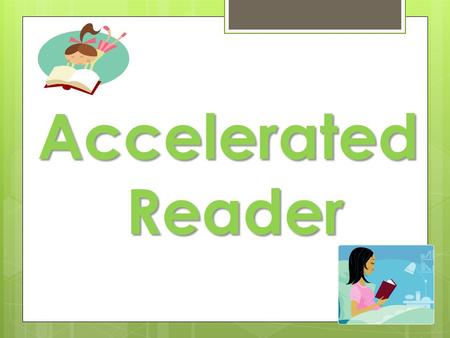 Accelerated Reader. What is AR? a computer-based program that allows students to quiz on a variety of books. AR is…