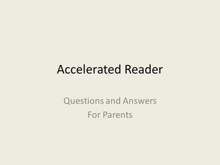 Accelerated Reader Questions and Answers For Parents.