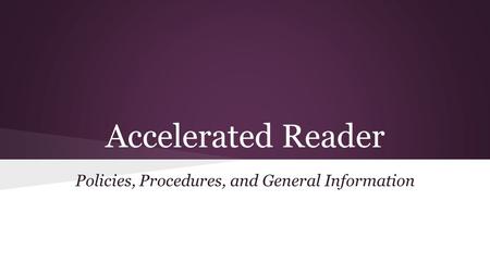 Accelerated Reader Policies, Procedures, and General Information.
