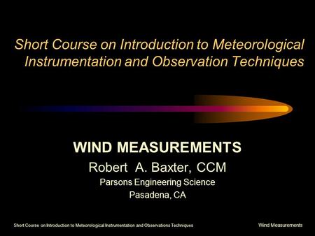 Short Course on Introduction to Meteorological Instrumentation and Observations Techniques Wind Measurements Short Course on Introduction to Meteorological.