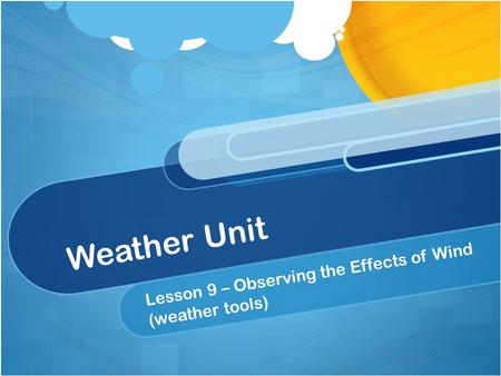 Weather Unit Lesson 9 – Observing the Effects of Wind (weather tools)