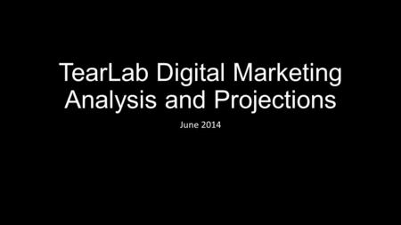 TearLab Digital Marketing Analysis and Projections June 2014.