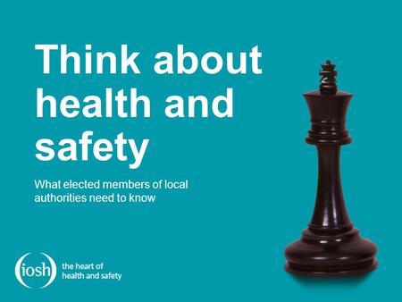 What elected members of local authorities need to know Think about health and safety.