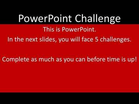 PowerPoint Challenge This is PowerPoint.