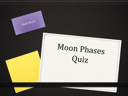 Start Here Moon Phases Quiz.