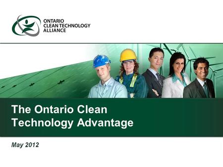 The Ontario Clean Technology Advantage May 2012. A two-hour flight from many major U.S. cities.