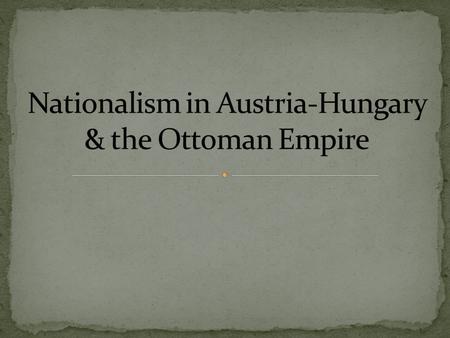In Germany and Italy nationalism led to unfication. But in the Austrian and Ottoman Empires, it had the opposite effect. It led to disintegration because.