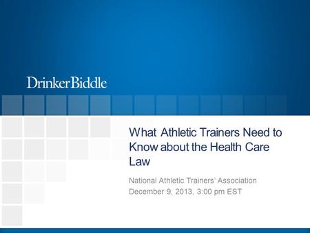 What Athletic Trainers Need to Know about the Health Care Law National Athletic Trainers’ Association December 9, 2013, 3:00 pm EST.