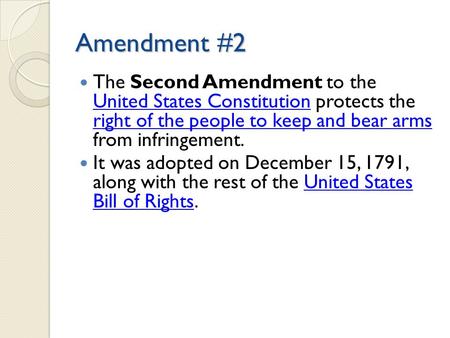 Amendment #2 The Second Amendment to the United States Constitution protects the right of the people to keep and bear arms from infringement. United States.