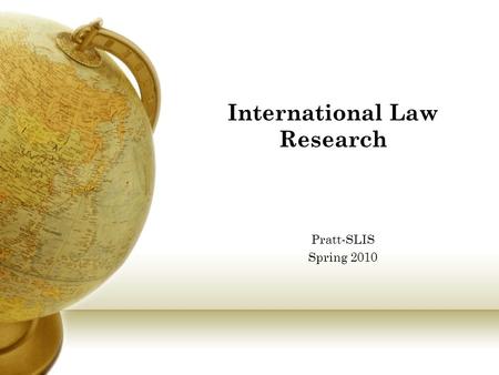 International Law Research Pratt-SLIS Spring 2010.