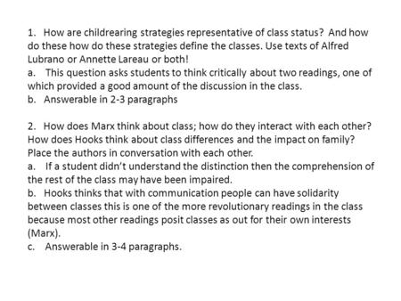 1. How are childrearing strategies representative of class status? And how do these how do these strategies define the classes. Use texts of Alfred Lubrano.
