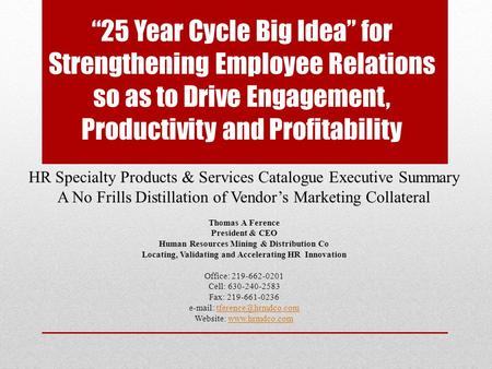 “25 Year Cycle Big Idea” for Strengthening Employee Relations so as to Drive Engagement, Productivity and Profitability HR Specialty Products & Services.