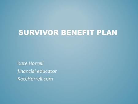 SURVIVOR BENEFIT PLAN Kate Horrell financial educator KateHorrell.com.
