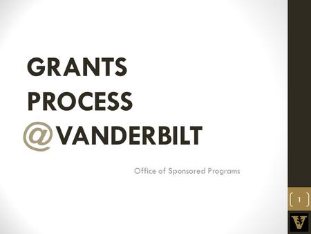 GRANTS PROCESS VANDERBILT Office of Sponsored Programs