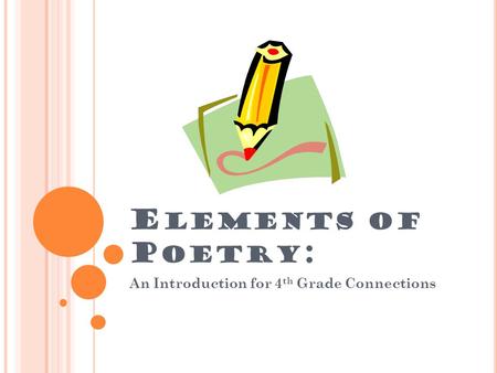 E LEMENTS OF P OETRY : An Introduction for 4 th Grade Connections.