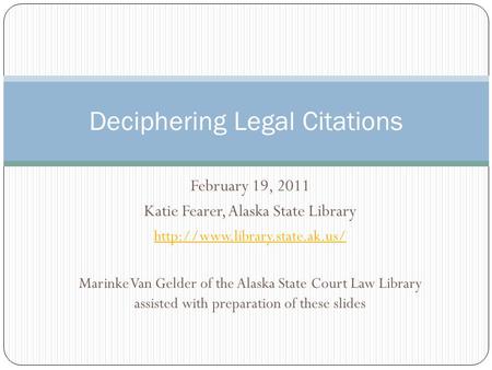 February 19, 2011 Katie Fearer, Alaska State Library  Marinke Van Gelder of the Alaska State Court Law Library assisted.