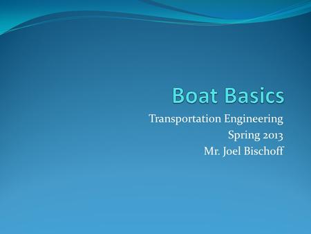 Transportation Engineering Spring 2013 Mr. Joel Bischoff.