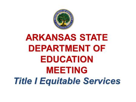 ARKANSAS STATE DEPARTMENT OF EDUCATION MEETING Title I Equitable Services.
