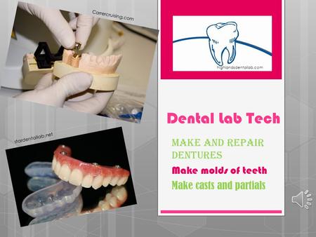 Dental Lab Tech Make and Repair dentures Make molds of teeth Make casts and partials highlandsdentallab.com stardentallab.net Carrercruising.com.