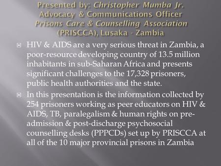  HIV & AIDS are a very serious threat in Zambia, a poor-resource developing country of 13.5 million inhabitants in sub-Saharan Africa and presents significant.