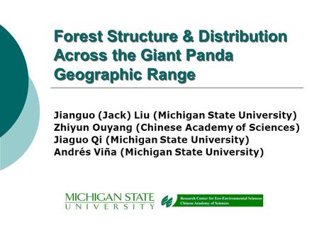 Forest Structure & Distribution Across the Giant Panda Geographic Range Jianguo (Jack) Liu (Michigan State University) Zhiyun Ouyang (Chinese Academy of.