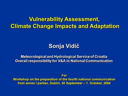Vulnerability Assessment, Climate Change Impacts and Adaptation Vulnerability Assessment, Climate Change Impacts and Adaptation Sonja Vidič Meteorological.