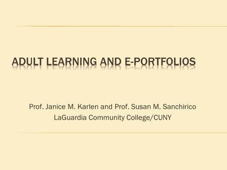 Prof. Janice M. Karlen and Prof. Susan M. Sanchirico LaGuardia Community College/CUNY.