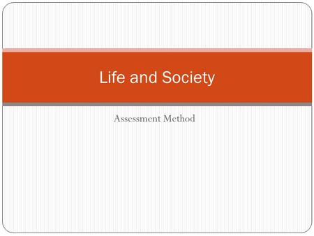Assessment Method Life and Society. Assessment TermTest / ExamDaily marks 11 st Term Test (20%)Worksheets / Quiz / Classroom Performance (10%) 22 nd Term.