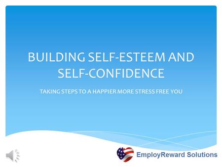 BUILDING SELF-ESTEEM AND SELF-CONFIDENCE TAKING STEPS TO A HAPPIER MORE STRESS FREE YOU.