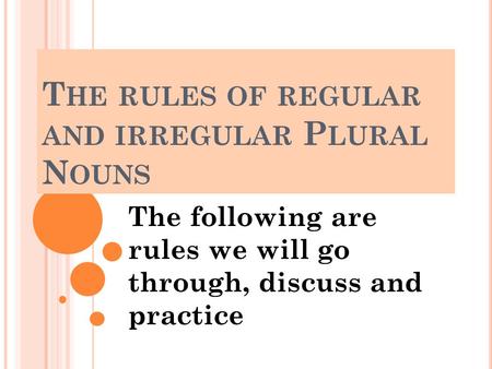 The rules of regular and irregular Plural Nouns