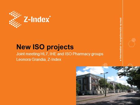New ISO projects Joint meeting HL7, IHE and ISO Pharmacy groups Leonora Grandia, Z-Index.