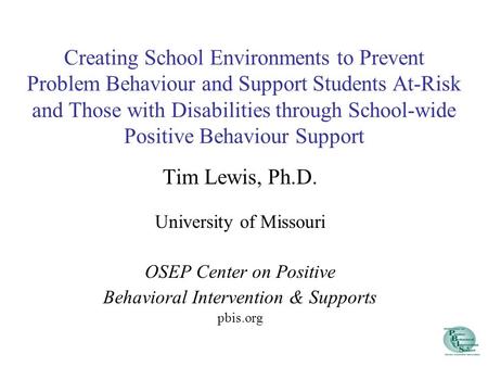 Creating School Environments to Prevent Problem Behaviour and Support Students At-Risk and Those with Disabilities through School-wide Positive Behaviour.