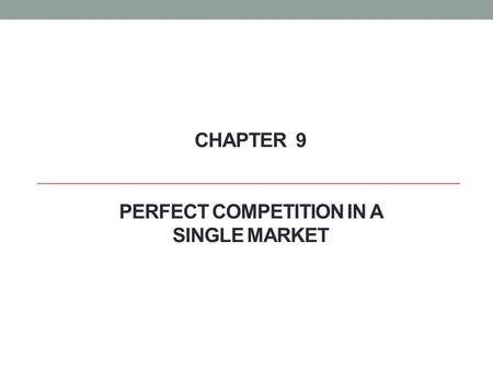 Chapter 9 Perfect Competition In A Single Market