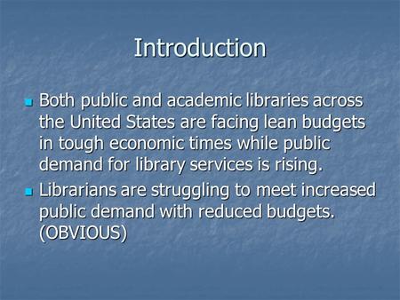 Introduction Both public and academic libraries across the United States are facing lean budgets in tough economic times while public demand for library.
