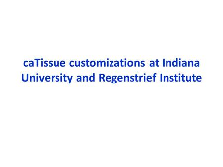 CaTissue customizations at Indiana University and Regenstrief Institute.