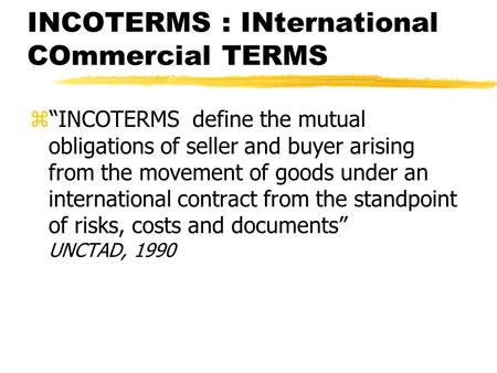 INCOTERMS : INternational COmmercial TERMS