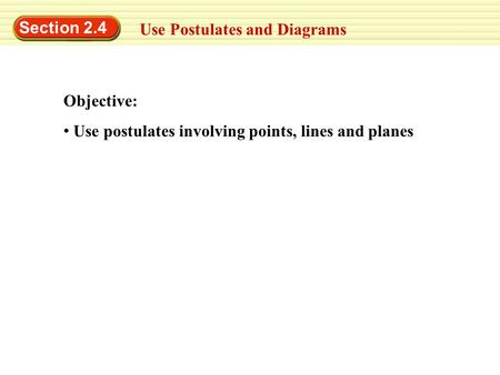Section 2.4 Use Postulates and Diagrams Objective: