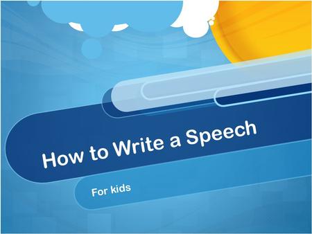 How to Write a Speech For kids. Topic Should interest you Should interest your friends and family Is something you want to know more about or already.