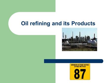 Oil refining and its Products