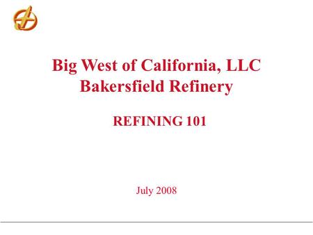 Big West of California, LLC Bakersfield Refinery REFINING 101