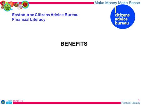 BENEFITS 1 Eastbourne Citizens Advice Bureau Financial Literacy BENEFITS.
