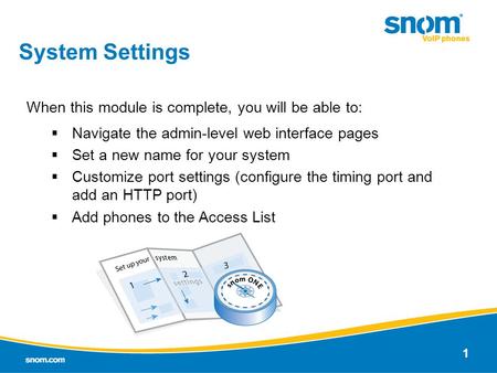 1 System Settings When this module is complete, you will be able to:  Navigate the admin-level web interface pages  Set a new name for your system 