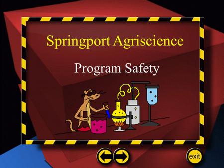 Springport Agriscience Program Safety. Personal Responsibility Be Prepared! –Know what is expected of you! Listen to & read instructions carefully. Ask.