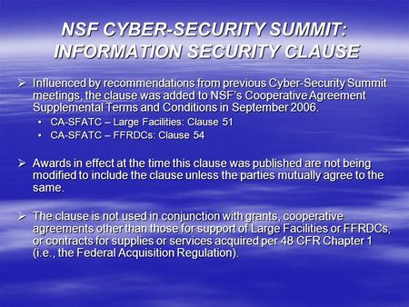 NSF CYBER-SECURITY SUMMIT: INFORMATION SECURITY CLAUSE  Influenced by recommendations from previous Cyber-Security Summit meetings, the clause was added.