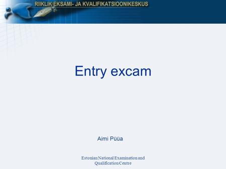 Estonian National Examination and Qualification Centre Entry excam Aimi Püüa.